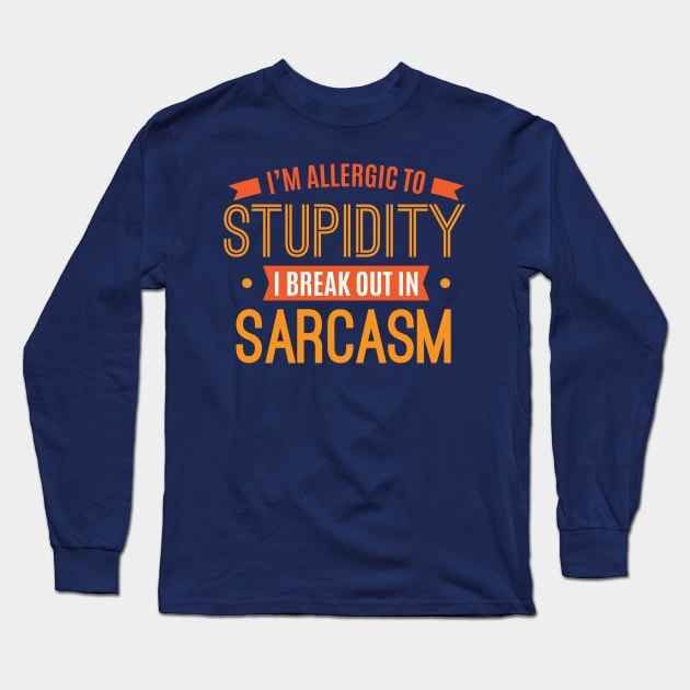 I'm Allergic To Stupidity I Break Out In Sarcasm Funny Sarcastic Quotes Long Sleeve T-Shirt by klimentina